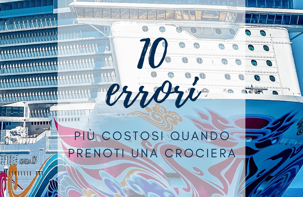 I 10 errori più costosi quando prenoti una crociera e come evitarli