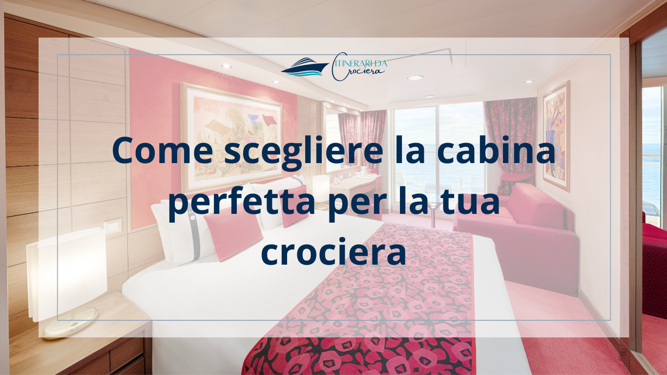 Come scegliere la cabina perfetta per la tua crociera