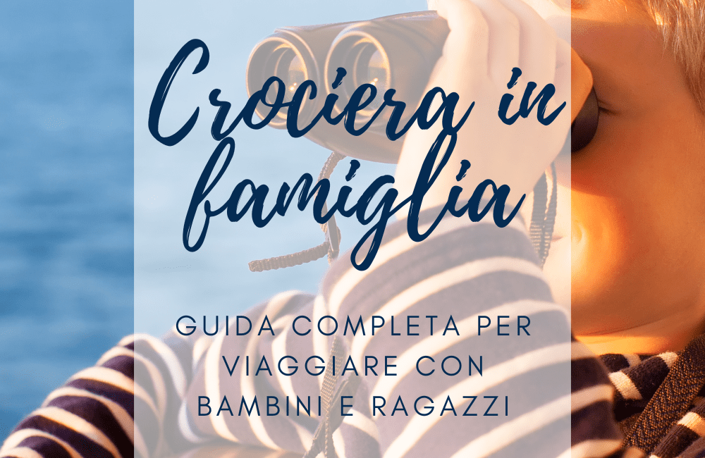 crociera in famiglia viaggiare bambini ragazzi