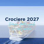 Crociere 2027: itinerari, offerte e quando conviene prenotare crociere 2027